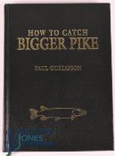 How To Catch Bigger Pike 2nd edition From Rivers, Lochs and Lakes 2006 Paul Gustafson (signed) and