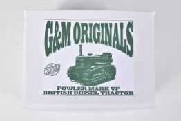 A BOXED G & M ORIGINALS 1:32 FOWLER MARK VF BRITISH DIESEL TRACTOR, numbered 318 to the base, dark