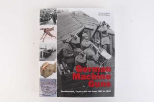 Vol: German Machine Guns Development, Tactics and Use from 1892 to 1918 by Frank Buchholz & Thomas