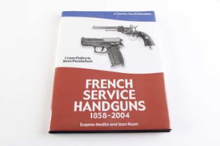 Vol: French Service Handguns 1858 - 2004 by Eugene Medlin & Jean Huon