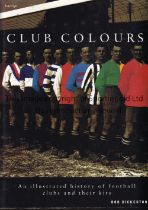 FOOTBALL BOOK Hardback book, Club Colours by Bob Bickerton, first edition issued in 1998 including