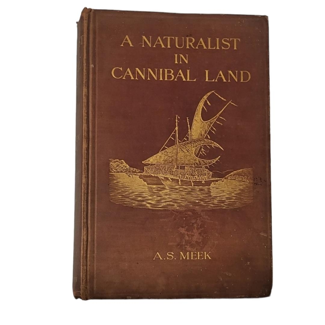 A.S. MEEK, AN EARLY 20TH CENTURY FIRST EDITION HARDBACK BOOK Titled 'A Naturalist In Cannibal Land,’