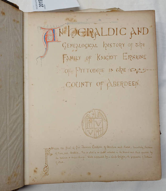 AN HERALDIC AND GENEOLOGICAL HISTORY OF THE FAMILY OF KNIGHT ERSKINE OF PITTODRIE OF THE COUNTY OF