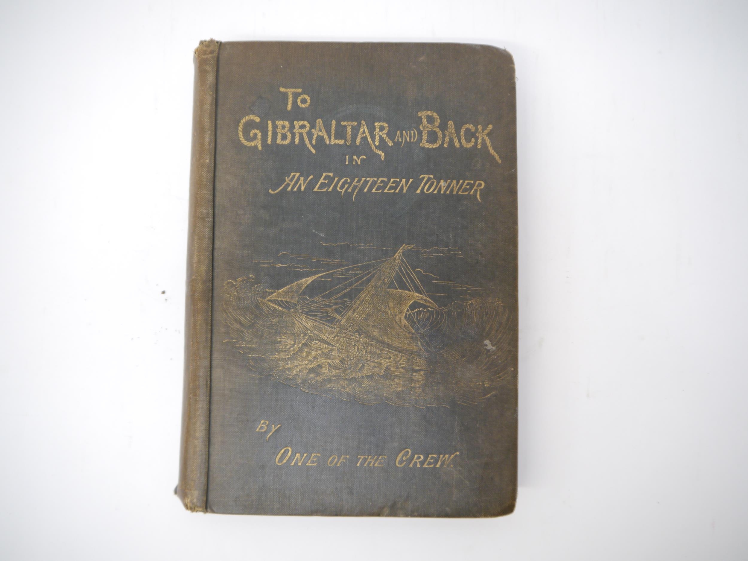 [Anon.]: 'To Gibraltar and Back in an Eighteen-Tonner, by One of the Crew', London, W.H. Allen,