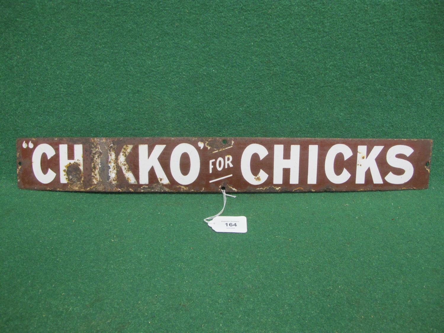 Enamel sign for Chikko For Chicks, white letters on a chocolate brown ground - 24" x 3" Please