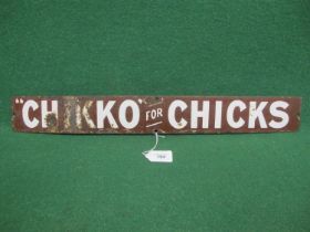 Enamel sign for Chikko For Chicks, white letters on a chocolate brown ground - 24" x 3" Please