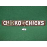 Enamel sign for Chikko For Chicks, white letters on a chocolate brown ground - 24" x 3" Please