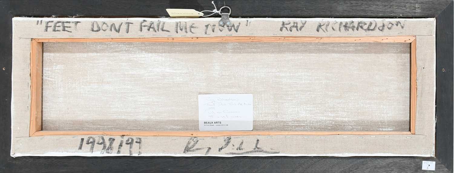 Φ Ray Richardson (b.1964) Feet Don't Fail Me Now Signed twice, inscribed and dated "FEET DON'T - Image 3 of 4