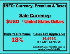 Sale Currency: $ USD - US Dollars. Buyers Premium: 18% QC/ CAD Taxes Applicable 14.975%