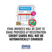 FINAL INVOICES WILL BE SENT TO EMAIL PROVIDED AT REGISTRATION - CREDIT CARDS WILL NOT BE AUTOMATICAL