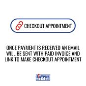 ONCE PAYMENT IS RECEIVED AN EMAIL WILL BE SENT WITH PAID INVOICE AND LINK TO MAKE CHECKOUT APPOINTME