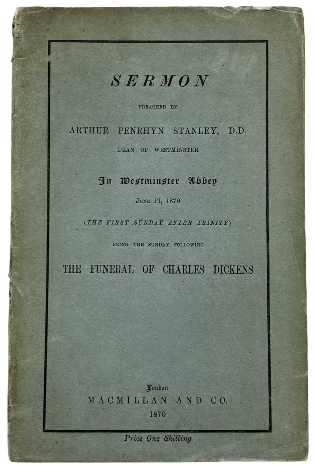 DICKENS. Dickens. Sermon Preached by Arthur Penryhn Stanley, Dean of Westminster, June 19, 1870,