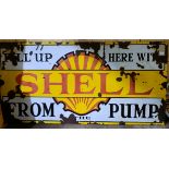 A large enamel sign, Fill Up Here With Shell From The Pump, 92 x 184 cm Special Notices: Viewing