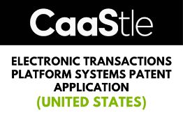Electronic Transactions Platform Systems Patent Application (United States)