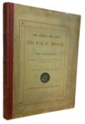 JOHN KIRKPATRICK AND THE REV W HUDSON (Ed): THE STREETS AND LANES OF THE CITY OF NORWICH, Norwich, H